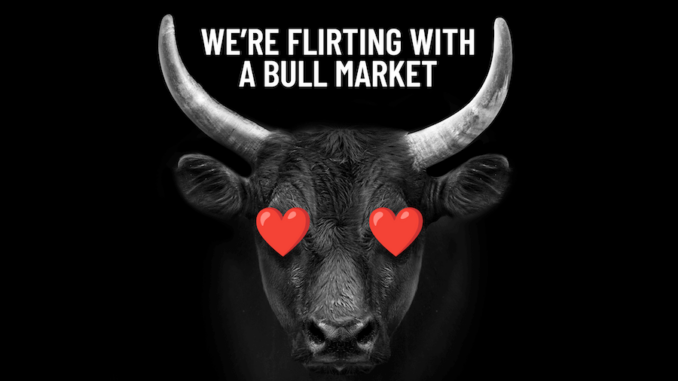 bull market Flirting with a Bull Market